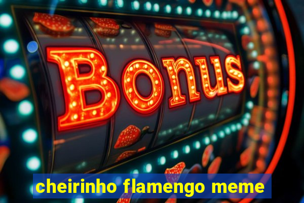 cheirinho flamengo meme